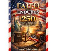 Faith That Endures: Celebrating 250 Years of America’s Freedom & Faith: A Christian Scripture Coloring Book for Celebrating America’s 250th ... Coloring Series By Mama T Coloring Books)