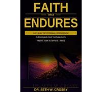 FAITH THAT ENDURES: OVERCOMING FEAR THROUGH FAITH FINDING HOPE IN DIFFICULT TIMES