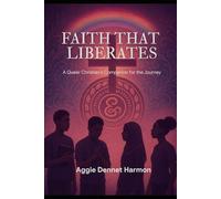 Faith That Liberates: A Queer Christian Companion for Faith, Survival, and Sacred Liberation
