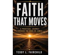Faith That Moves: A Practical Journey Through the Book of James