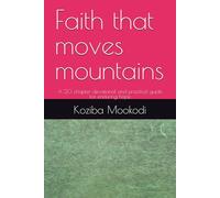 Faith that moves mountains: A 20 chapter devotional and practical guide for enduring hope