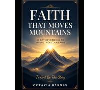 Faith That Moves Mountains A 60-Day Devotional to Strengthen Your Faith
