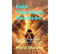 Faith That moves mountains: A Journey Through Waiting, Trials, and the Victory of Faith