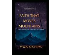 Faith That Moves Mountains: Finding Strength When Prayer Meets the Impossible (The Inner Kingdom)