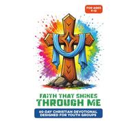 Faith That Shines Through Me | A 60-Day Youth Group Bible-Guided Devotional for Boys & Girls Ages 9-12: About Courage, Peer Pressure, Technology, ... for Jesus (Christian Family Devotionals)