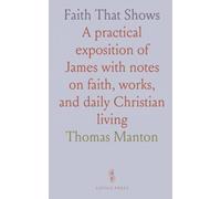 Faith That Shows: A practical exposition of James with notes on faith, works, and daily Christian living