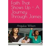 Faith That Shows Up - A Journey Through James