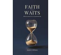 FAITH THAT WAITS: Biblical Lessons for an Accelerated Age (FAITH IN A FRACTURED AGE - A Five Book Christian Series)