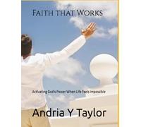 FAITH THAT WORKS: Activating God's Word When Life Seems Impossible: A Faith-based Guide and Reflection Workbook