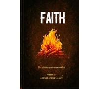 Faith: The Divine System Revealed