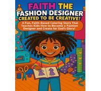 Faith the Fashion Designer: Created to Be Creative!: Perfect for ages 6-10, early readers, Christian fashion coloring book for girls (Little Leaders ... Empowering Big Dreams One Crayon at a Time)