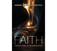 Faith: The Force, the Fire and the Footsteps of God: The Force,