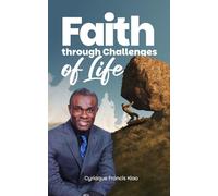 FAITH THROUGH CHALLENGES OF LIFE: My Personal Journey