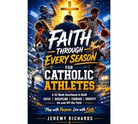 Faith Through Every Season for Catholic Athletes: A 52-Week Devotional to Help Young Athletes Build Virtue, Confidence, Mental Toughness, Faith and Christ-Centered Identity(Saints in the Making)