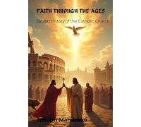 Faith Through the Ages: Sacred History of the Catholic Church
