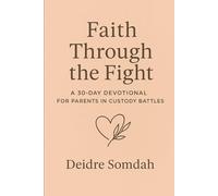 Faith Through the Fight: A 30-Day Devotional for Parents in Custody Battles