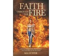 Faith Through the Fire: A Survival Manual for Those Who Still Believe God Is Good When Life Has Been Brutal