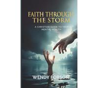 Faith Through The Storm: A Christian Guide to Teen Mental Health