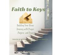 Faith to Keys: Building Your Home Journey with Prayer, Purpose, and Peace