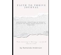 Faith to thrive journal: Reflections, Scriptures & Prompts to Help You Move from Surviving to Thriving