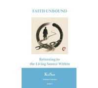 FAITH UNBOUND: Returning to the Living Source Within (Sublime Collection)