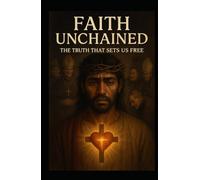 Faith Unchained: The Truth That Sets Us Free