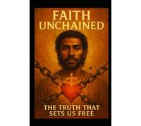 Faith Unchained: The Truth That Sets Us Free