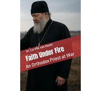 Faith Under Fire: An Orthodox Priest at War (Theology series)
