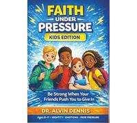 Faith Under Pressure (Kids Edition): Be Strong When Your Friends Push You to Give in