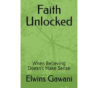 Faith Unlocked: When Believing Doesn’t Make Sense