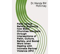 Faith versus Safety: Exploring how Black Churches Navigate through Intersections of Faith, Culture, Safety, and Social Work when Dealing with Intimate Partner Violence (IPV)