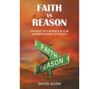 Faith vs Reason: The Role of Evidence in Our Understanding of Reality