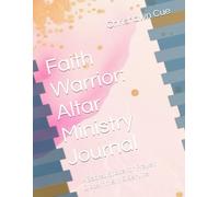 Faith Warrior: Altar Ministry Journal: A Sacred Space for Prayer, Discernment & Service