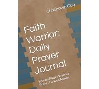 Faith Warrior: Daily Prayer Journal: When a Prayer Warrior Prays… Heaven Moves.
