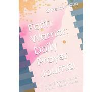 Faith Warrior: Daily Prayer Journal: When a Prayer Warrior Prays… Heaven Moves.