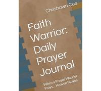 Faith Warrior: Daily Prayer Journal: When a Prayer Warrior Prays…Heaven Moves.