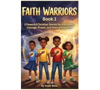 Faith Warriors Book 1: 5 Powerful Christian Stories for Kids About Courage, Prayer, and Overcoming Fear (faith warriors series)