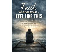 Faith Was Never Meant to Feel Like This: You’ve prayed. You’ve trusted. You’ve done everything “right.” So why do you still feel anxious, afraid, and spiritually exhausted?