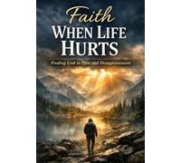 Faith When Life Hurts: Finding God in Pain and Disappointment (Faith For Hard Times)