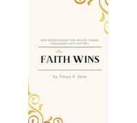 Faith Wins: How Perseverance and Prayer Turned Challenges into Victory