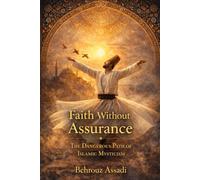 Faith Without Assurance: The Dangerous Path of Islamic Mysticism