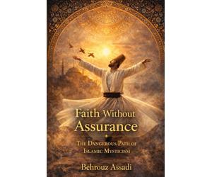 Faith Without Assurance: The Dangerous Path of Islamic Mysticism