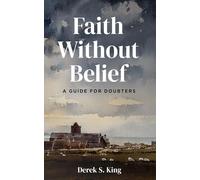 Faith Without Belief: A Guide for Doubters