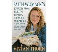 FAITH WOMACK’S JOURNEY FROM HURT TO HEALING THROUGH SCRIPTURE: A BIOGRAPHY: The Story Behind No More Boring Bible Study