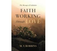 Faith Working Through Love: The Message of Galatians