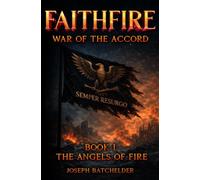 FaithFire: War of the Accord: The Angels of Fire: War of the Accord: Book I - The Angels of Fire: 1