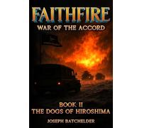 FaithFire: War of the Accord: The Dogs of Hiroshima: War of the Accord: Book II - The Dogs of Hiroshima: 2