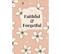 Faithful and Forgetful; a blank journal Christian notebook for women: a mix of faith and planning