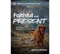 Faithful and Present: Building a Life of Integrity and Presence (HOME. Leadership)