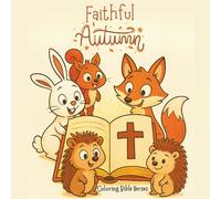Faithful Autumn Coloring: Whimsical Autumn Animals, Pumpkins, Harvest Fun, and Bible Verses for Kids Ages 5-10